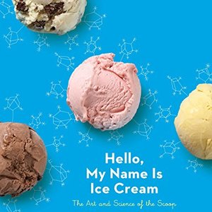 Hello, My Name Is Ice Cream: A Cookbook On The Art And Science Of Ice Cream