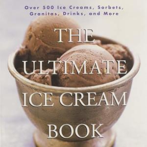 Ultimate Ice Cream Book: Over 500 Ice Creams, Sorbets and Frozen Drink Recipes