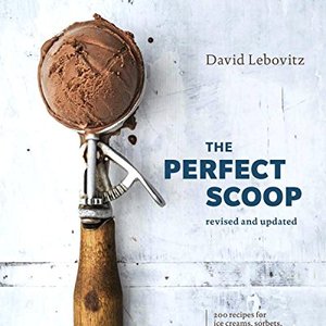 The Perfect Scoop: 200 Recipes For Ice Creams, Sorbets, Gelatos and Granitas