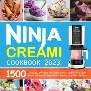 2023 Ninja Creami Cookbook: 1500 Ice Cream, Gelato, Sorbet, Ice Cream Recipes